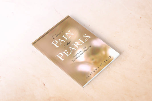 From Pain to Pearls - Arianna Walker